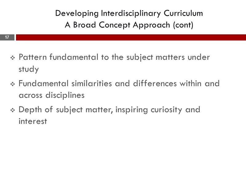 Developing Interdisciplinary Curriculum  A Broad Concept Approach (cont)  Pattern fundamental to the